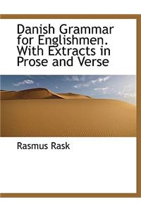 Danish Grammar for Englishmen. with Extracts in Prose and Verse