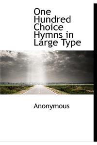 One Hundred Choice Hymns in Large Type