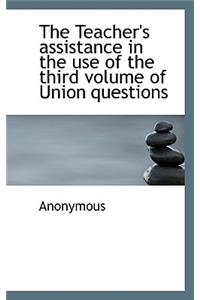 The Teacher's Assistance in the Use of the Third Volume of Union Questions