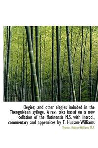 Elegies; And Other Elegies Included in the Theognidean Sylloge. a REV. Text Based on a New Collation