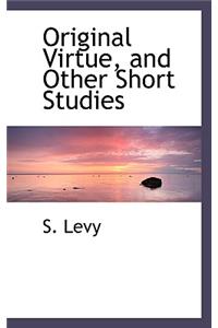 Original Virtue, and Other Short Studies