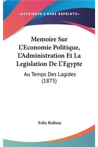 Memoire Sur L'Economie Politique, L'Administration Et La Legislation De L'Egypte