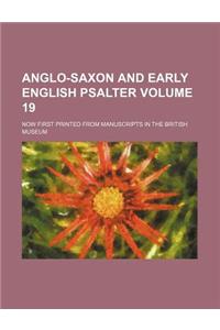 Anglo-Saxon and Early English Psalter Volume 19; Now First Printed from Manuscripts in the British Museum