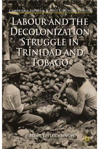 Labour and the Decolonization Struggle in Trinidad and Tobago