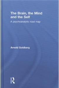 Brain, the Mind and the Self: A Psychoanalytic Road Map