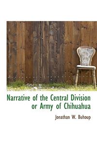 Narrative of the Central Division or Army of Chihuahua