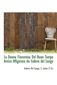 La Donna Fiorentina del Buon Tempo Antico Affigurata Da Isidoro del Lungo