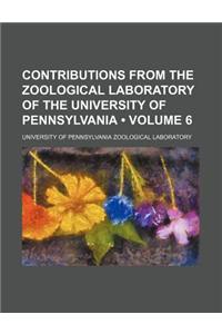 Contributions from the Zoological Laboratory of the University of Pennsylvania (Volume 6)