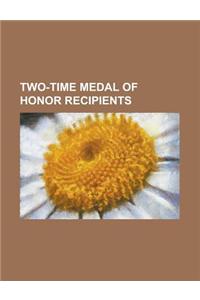 Two-Time Medal of Honor Recipients