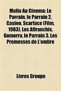 Mafia Au Cinema: Le Parrain, Le Parrain 2, Casino, Scarface (Film, 1983), Les Affranchis, Gomorra, Le Parrain 3, Les Promesses de L'Omb