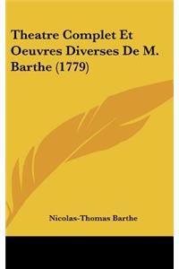 Theatre Complet Et Oeuvres Diverses De M. Barthe (1779)