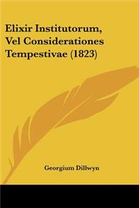 Elixir Institutorum, Vel Considerationes Tempestivae (1823)