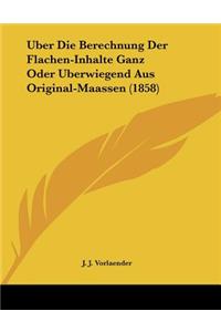 Uber Die Berechnung Der Flachen-Inhalte Ganz Oder Uberwiegend Aus Original-Maassen (1858)