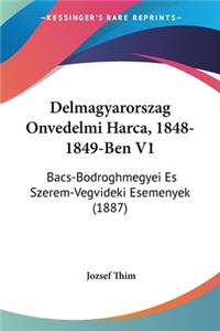 Delmagyarorszag Onvedelmi Harca, 1848-1849-Ben V1