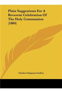 Plain Suggestions for a Reverent Celebration of the Holy Communion (1884)