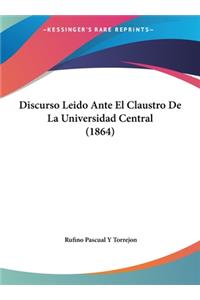 Discurso Leido Ante El Claustro de La Universidad Central (1864)