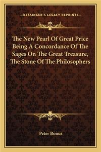 New Pearl of Great Price Being a Concordance of the Sages on the Great Treasure, the Stone of the Philosophers