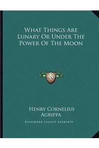 What Things Are Lunary or Under the Power of the Moon