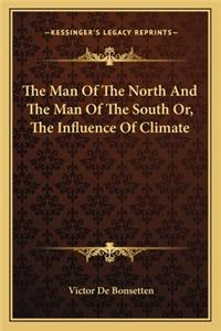 The Man of the North and the Man of the South Or, the Influence of Climate
