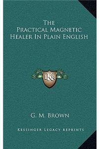 The Practical Magnetic Healer in Plain English