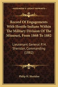 Record of Engagements with Hostile Indians Within the Military Division of the Missouri, from 1868 to 1882