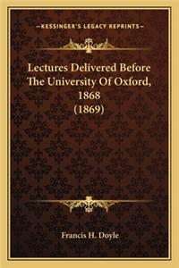 Lectures Delivered Before The University Of Oxford, 1868 (1869)