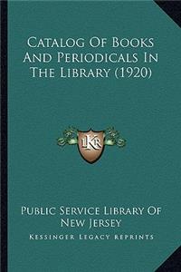 Catalog Of Books And Periodicals In The Library (1920)