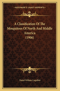 A Classification Of The Mosquitoes Of North And Middle America (1906)