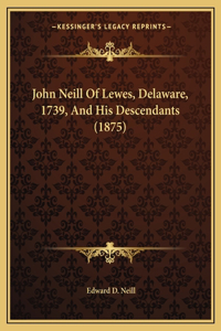 John Neill Of Lewes, Delaware, 1739, And His Descendants (1875)