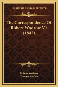 Correspondence Of Robert Wodrow V1 (1842)