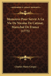Memoires Pour Servir A La Vie De Nicolas De Catinat, Marechal De France (1775)