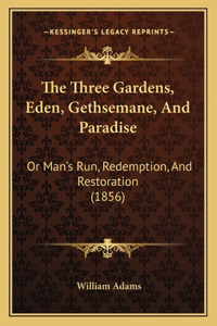 Three Gardens, Eden, Gethsemane, And Paradise