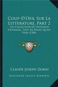 Coup-D'Oeil Sur La Litterature, Part 2: Ou Collection De Differens Ouvrages, Tant En Prose Qu'en Vers (1780)