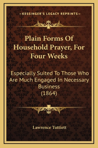 Plain Forms Of Household Prayer, For Four Weeks