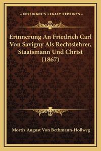 Erinnerung An Friedrich Carl Von Savigny Als Rechtslehrer, Staatsmann Und Christ (1867)