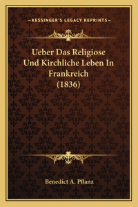 Ueber Das Religiose Und Kirchliche Leben In Frankreich (1836)