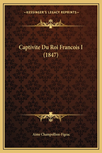 Captivite Du Roi Francois I (1847)