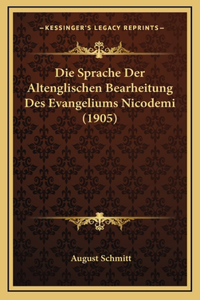 Die Sprache Der Altenglischen Bearheitung Des Evangeliums Nicodemi (1905)