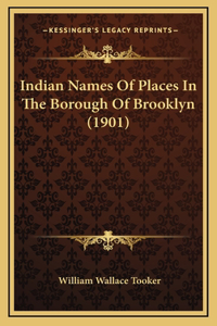 Indian Names Of Places In The Borough Of Brooklyn (1901)