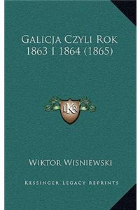 Galicja Czyli Rok 1863 I 1864 (1865)