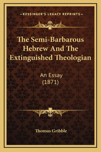 The Semi-Barbarous Hebrew And The Extinguished Theologian