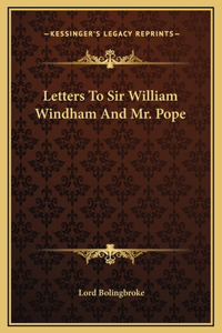 Letters To Sir William Windham And Mr. Pope