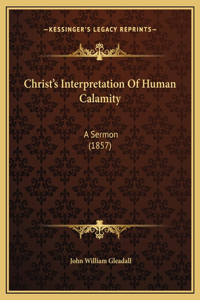 Christ's Interpretation Of Human Calamity