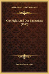 Our Rights And Our Limitations (1900)