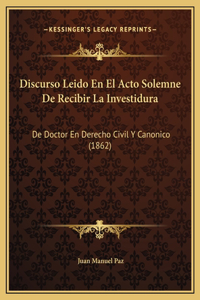 Discurso Leido En El Acto Solemne De Recibir La Investidura