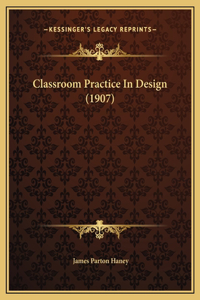 Classroom Practice In Design (1907)
