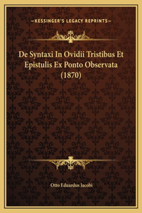 De Syntaxi In Ovidii Tristibus Et Epistulis Ex Ponto Observata (1870)