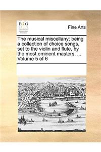 The musical miscellany; being a collection of choice songs, set to the violin and flute, by the most eminent masters. ... Volume 5 of 6