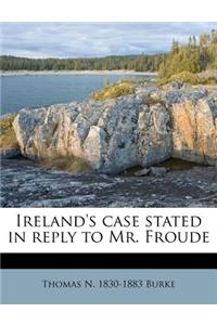 Ireland's Case Stated in Reply to Mr. Froude