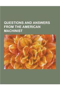Questions and Answers from the American Machinist